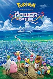 Pokémon the Movie: The Power of Us (2018) Pokémon the Movie: The Power of Us (2018)