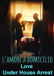 L'amore a domicilio Aka Love Under House Arrest (2019)