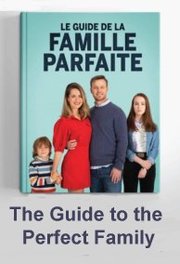 Le Guide de la famille parfaite Aka The Guide to the Perfect Family (2021)
