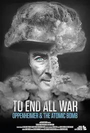 To End All War: Oppenheimer & the Atomic Bomb (2023)